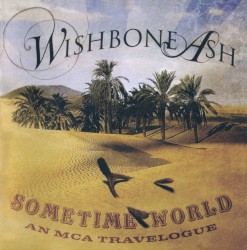 Wishbone Ash - Sometime World: An MCA Travelogue (2010)