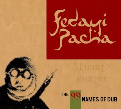 Fedayi Pacha - The 99 Names of Dub (2007)