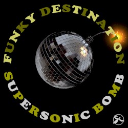 Funky Destination - Supersonic Bomb (2015)