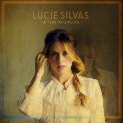 Lucie Silvas - Letters To Ghosts (2016)