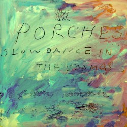 Porches - Slow Dance in the Cosmos (2013)