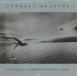 Anthony Braxton - 19 [Solo] Compositions, 1988 (1989)