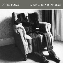 John Foxx - A New Kind of Man (2008)