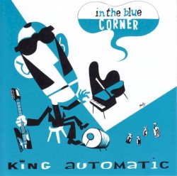 King Automatic - In the Blue Corner (2009)