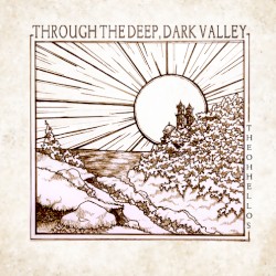 The Oh Hellos - Through the Deep, Dark Valley (2012)
