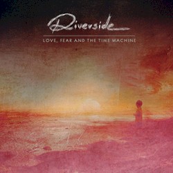 Riverside - Love, Fear and the Time Machine (2016)