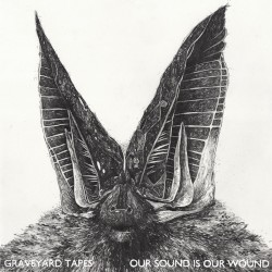 Graveyard Tapes - Our Sound Is Our Wound (2013)
