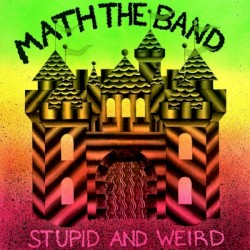 Math The Band - Stupid and Weird (2014)