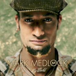 Mark Medlock - My World (2011)