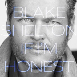 Blake Shelton - If I'm Honest (2016)