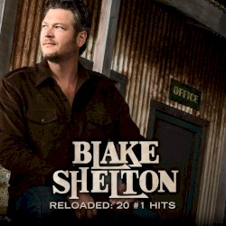 Blake Shelton - Reloaded: 20 #1 Hits (2015)