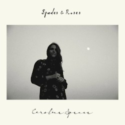 Caroline Spence - Spades and Roses (2017)