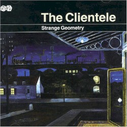 The Clientele - Strange Geometry (2005)