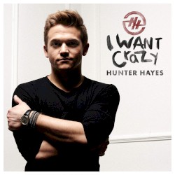 Hunter Hayes - I Want Crazy (2014)