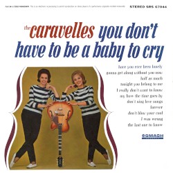 The Caravelles - You Don't Have To Be A Baby To Cry (1998)
