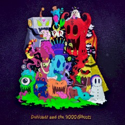 Dubloadz - Dubloadz and the 9000 Ghosts (2017)