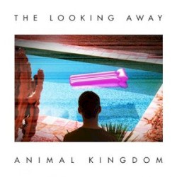 Animal Kingdom - The Looking Away (2012)