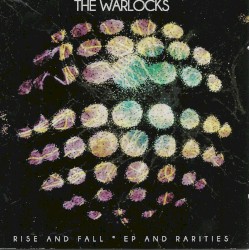 The Warlocks - Rise and Fall, Ep and Rarities (2010)